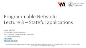 Programmable Networks Lecture 3 Stateful applications Sndor Laki