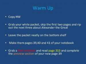 Warm Up Copy HW Grab your white packet