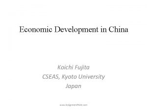 Economic Development in China Koichi Fujita CSEAS Kyoto