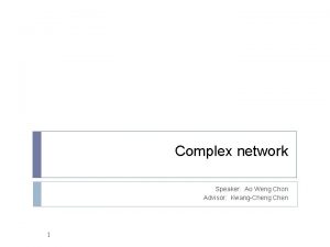 Complex network Speaker Ao Weng Chon Advisor KwangCheng