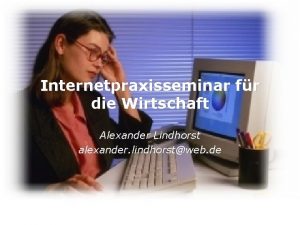 Internetpraxisseminar fr die Wirtschaft Alexander Lindhorst alexander lindhorstweb