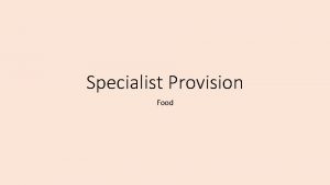 Specialist Provision Food LO To understand the different