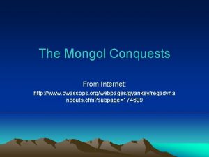 The Mongol Conquests From Internet http www owassops