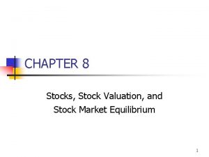 CHAPTER 8 Stocks Stock Valuation and Stock Market
