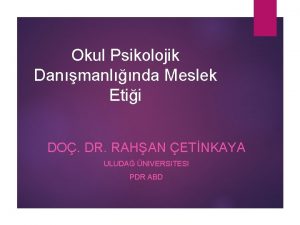 Okul Psikolojik Danmanlnda Meslek Etii DO DR RAHAN