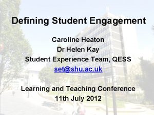 Defining Student Engagement Caroline Heaton Dr Helen Kay