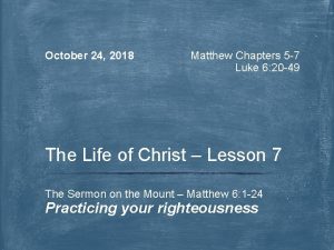 October 24 2018 Matthew Chapters 5 7 Luke