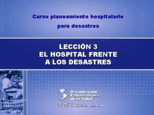 Curso planeamiento hospitalario para desastres LECCIN 3 EL