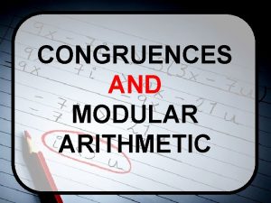 CONGRUENCES AND MODULAR ARITHMETIC Congruence and Modular Arithmetic