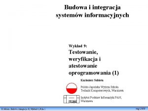 Budowa i integracja systemw informacyjnych Wykad 9 Testowanie