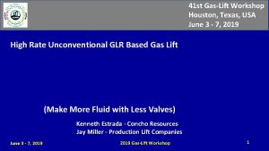 41 st GasLift Workshop Houston Texas USA June
