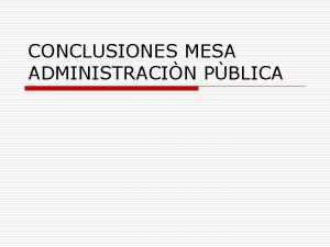 CONCLUSIONES MESA ADMINISTRACIN PBLICA I RECURSOS o Dotar