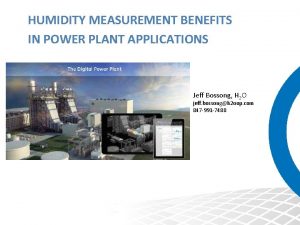 HUMIDITY MEASUREMENT BENEFITS IN POWER PLANT APPLICATIONS Jeff