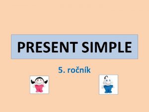 PRESENT SIMPLE 5 ronk PRESENT SIMPLE JEDNODUCH PRTOMN