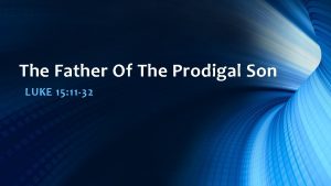The Father Of The Prodigal Son LUKE 15