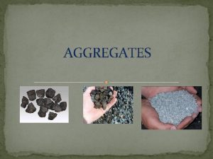 AGGREGATES DEFINITION Inert or chemically inactive materials which