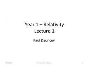 Year 1 Relativity Lecture 1 Paul Dauncey 08052018