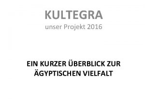 KULTEGRA unser Projekt 2016 EIN KURZER BERBLICK ZUR