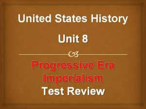 United States History Unit 8 Progressive Era Imperialism