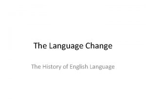 The Language Change The History of English Language