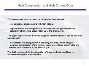 High Compression and High Current Guns The high