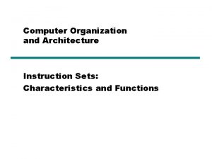 Computer Organization and Architecture Instruction Sets Characteristics and