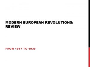 MODERN EUROPEAN REVOLUTIONS REVIEW FROM 1917 TO 1939