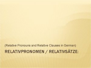 Relative Pronouns and Relative Clauses in German RELATIVPRONOMEN