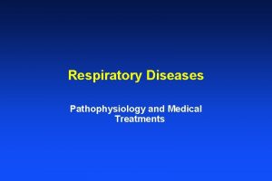 Respiratory Diseases Pathophysiology and Medical Treatments Respiratory System
