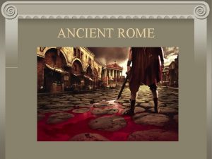 ANCIENT ROME Introduction Latins 1500 BCE crossed Alps