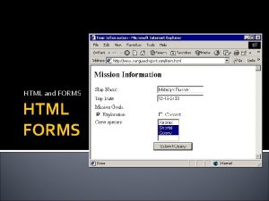 HTML and FORMS HTML FORMS Forms A form