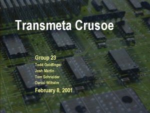 Transmeta Crusoe Group 23 Todd Goldfinger Josh Martin