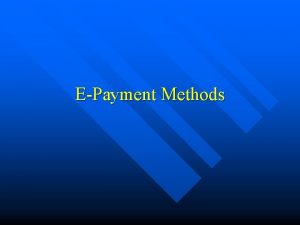 EPayment Methods Outline Trandition Payment Methods n EPayment