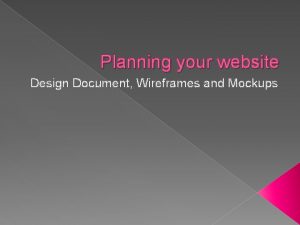 Planning your website Design Document Wireframes and Mockups