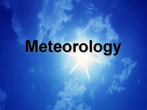 Meteorology Composition of the Atmosphere 1 The main