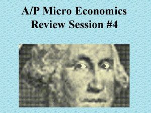 AP Micro Economics Review Session 4 Review Session