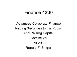 Finance 4330 Advanced Corporate Finance Issuing Securities to