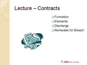 Lecture Contracts Formation Elements Discharge Remedies for Breach