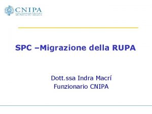 SPC Migrazione della RUPA Dott ssa Indra Macr