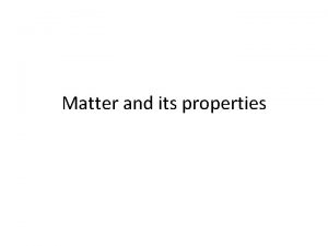 Matter and its properties Matter defined Matter is