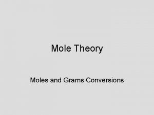 Mole Theory Moles and Grams Conversions A Quick