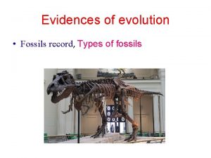 Evidences of evolution Fossils record Types of fossils
