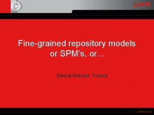 Finegrained repository models or SPMs or Ewout Kramer