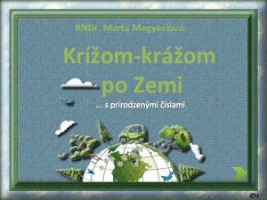 RNDr Marta Megyesiov Kromkrom po Zemi s prirodzenmi