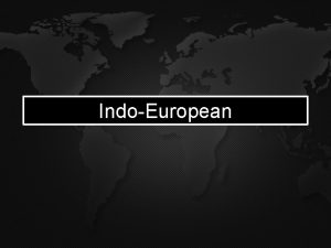 IndoEuropean Section A What is Indo European Indo