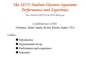 The ZEUS HadronElectronSeparator Performance and Experience Peter Gttlicher