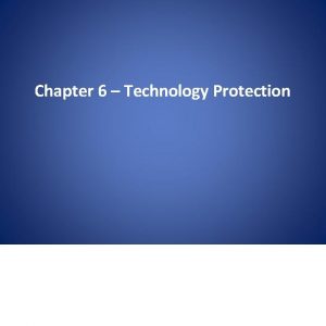 Chapter 6 Technology Protection Importance of Technology Protection