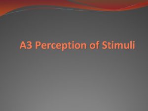 A 3 Perception of Stimuli Sensory Receptors Organisms
