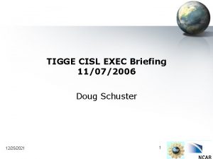 TIGGE CISL EXEC Briefing 11072006 Doug Schuster 12252021