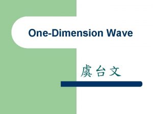 OneDimension Wave Contents l The Wave Equation of